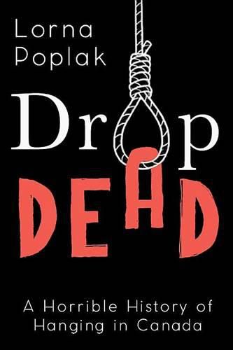 Cover image for Drop Dead: A Horrible History of Hanging in Canada