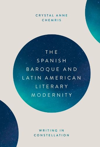 Cover image for The Spanish Baroque and Latin American Literary Modernity: Writing in Constellation