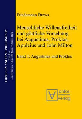 Cover image for Menschliche Willensfreiheit Und Goettliche Vorsehung Bei Augustinus, Proklos, Apuleius Und John Milton: Band 1: Augustinus Und Proklos. Band 2: Apuleius, Milton, Zusammenfassungen