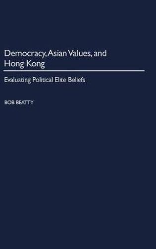 Democracy, Asian Values, and Hong Kong: Evaluating Political Elite Beliefs