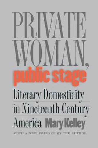 Cover image for Private Woman, Public Stage: Literary Domesticity in Nineteenth-century America