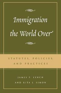 Cover image for Immigration the World Over: Statutes, Policies, and Practices