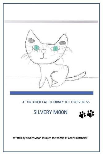 Cover image for Silvery Moon: A Tortured Cats Journey to Forgiveness
