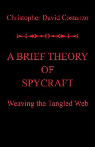 Cover image for A Brief Theory of Spycraft: Weaving the Tangled Web