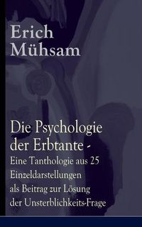 Cover image for Die Psychologie der Erbtante - Eine Tanthologie aus 25 Einzeldarstellungen als Beitrag zur Loesung der Unsterblichkeits-Frage: Illustrierte Satire an 25 konkreten Fallbeispielen