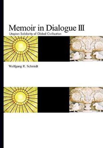 Cover image for Memoir in Dialogue III: Utopian Solidarity of Global Civilisation