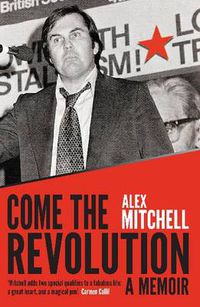 Cover image for Come the Revolution: A memoir