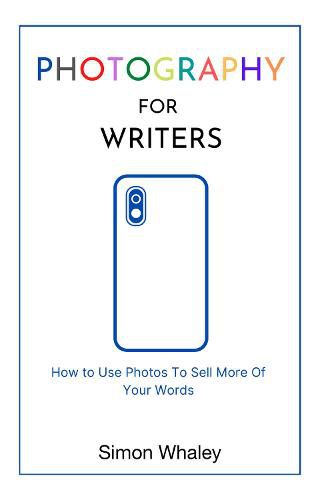 Photography for Writers: How To Use Photos To Sell More Of Your Words