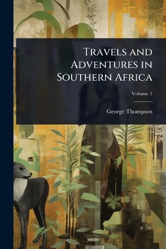 Cover image for Travels and Adventures in Southern Africa
