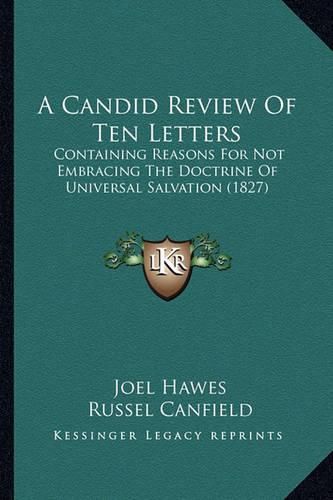 A Candid Review of Ten Letters: Containing Reasons for Not Embracing the Doctrine of Universal Salvation (1827)