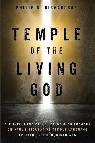 Temple of the Living God: The Influence of Hellenistic Philosophy on Paul's Figurative Temple Language Applied to the Corinthians