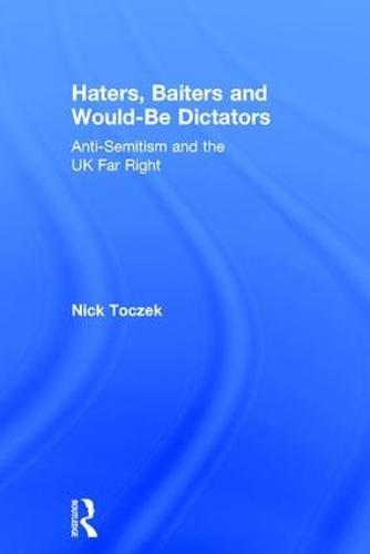 Cover image for Haters, Baiters and Would-Be Dictators: Anti-Semitism and the UK Far Right