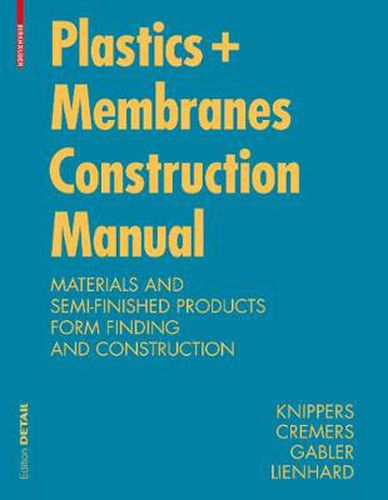 Cover image for Construction Manual for Polymers + Membranes: Materials, Semi-finished Products, Form Finding, Design