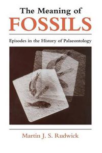 Cover image for The Meaning of Fossils: Episodes in the History of Palaeontology