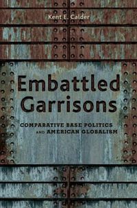 Cover image for Embattled Garrisons: Comparative Base Politics and American Globalism