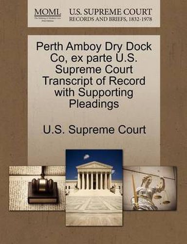 Cover image for Perth Amboy Dry Dock Co, Ex Parte U.S. Supreme Court Transcript of Record with Supporting Pleadings