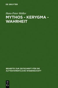 Cover image for Mythos - Kerygma - Wahrheit: Gesammelte Aufsatze Zum Alten Testament in Seiner Umwelt Und Zur Biblischen Theologie