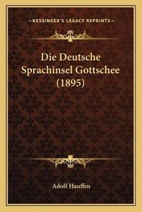 Cover image for Die Deutsche Sprachinsel Gottschee (1895)