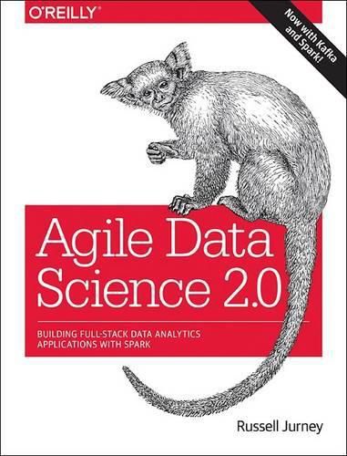 Cover image for Agile Data Science 2.0: Building Full-Stack Data Analytics Applications with Spark