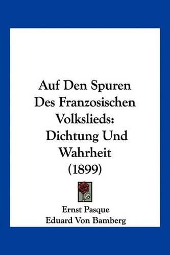 Cover image for Auf Den Spuren Des Franzosischen Volkslieds: Dichtung Und Wahrheit (1899)