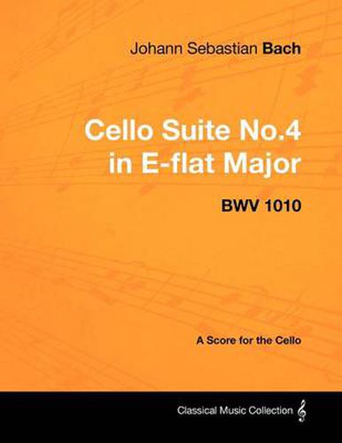 Cover image for Johann Sebastian Bach - Cello Suite No.4 in E-flat Major - BWV 1010 - A Score for the Cello