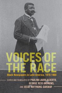 Cover image for Voices of the Race: Black Newspapers in Latin America, 1870-1960
