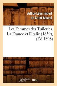 Cover image for Les Femmes Des Tuileries. La France Et l'Italie (1859), (Ed.1898)