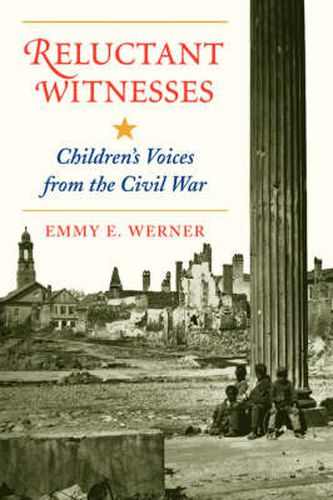Reluctant Witnesses: Children's Voices From The Civil War
