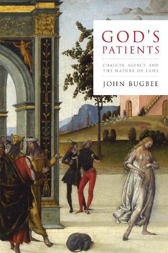 Cover image for God's Patients: Chaucer, Agency, and the Nature of Laws