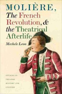 Cover image for Moliere, the French Revolution, and the Theatrical Afterlife