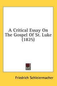 Cover image for A Critical Essay on the Gospel of St. Luke (1825)