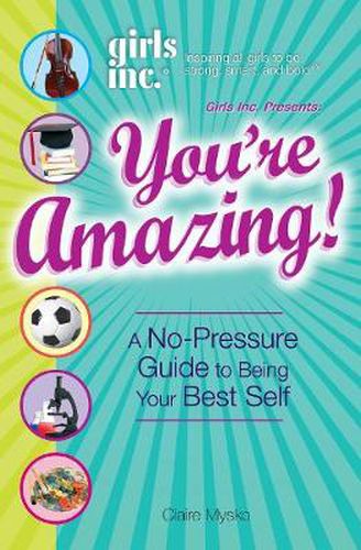 Girls Inc.  Presents: You're Amazing!: A No-Pressure Guide to Being Your Best Self