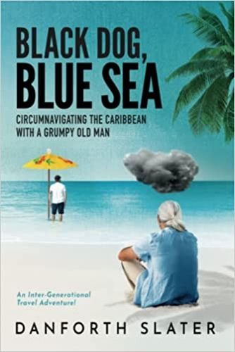 Cover image for Black Dog, Blue Sea: Circumnavigating the Caribbean with a Grumpy Old Man