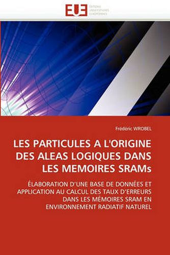 Cover image for Les Particules A L'Origine Des Aleas Logiques Dans Les Memoires Srams