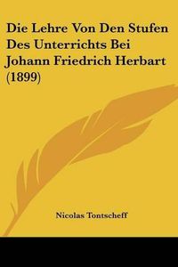 Cover image for Die Lehre Von Den Stufen Des Unterrichts Bei Johann Friedrich Herbart (1899)