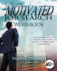 Cover image for The Motivated Job Search Workbook: Job Search Exercises for The Motivated Job Search and Over 50 and Motivated! Job Search Books