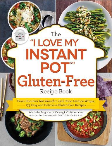 The I Love My Instant Pot (R)  Gluten-Free Recipe Book: From Zucchini Nut Bread to Fish Taco Lettuce Wraps, 175 Easy and Delicious Gluten-Free Recipes