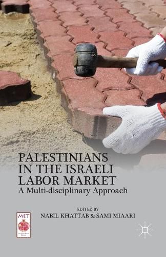 Cover image for Palestinians in the Israeli Labor Market: A Multi-disciplinary Approach