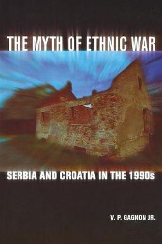 Cover image for The Myth of Ethnic War: Serbia and Croatia in the 1990s