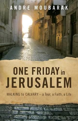 Cover image for One Friday In Jerusalem: Walking to Calvary - a Tour, a Faith, a Life