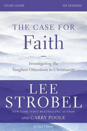 Cover image for The Case for Faith Bible Study Guide Revised Edition: Investigating the Toughest Objections to Christianity