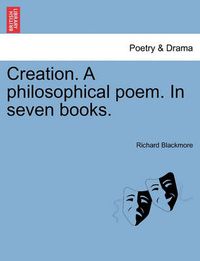 Cover image for Creation. a Philosophical Poem. in Seven Books.