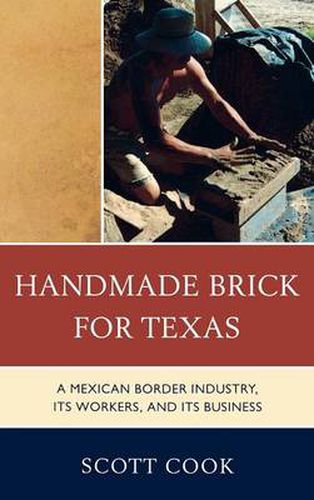 Handmade Brick for Texas: A Mexican Border Industry, Its Workers, and Its Business