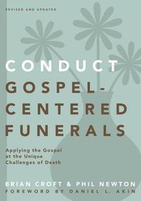 Cover image for Conduct Gospel-Centered Funerals: Applying the Gospel at the Unique Challenges of Death