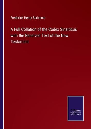 Cover image for A Full Collation of the Codex Sinaiticus with the Received Text of the New Testament