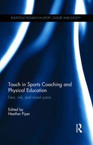 Cover image for Touch in Sports Coaching and Physical Education: Fear, Risk and Moral Panic