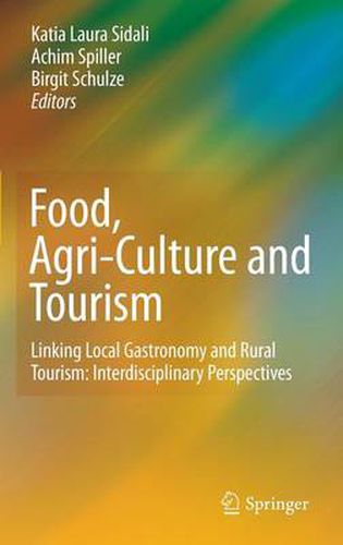 Cover image for Food, Agri-Culture and Tourism: Linking Local Gastronomy and Rural Tourism: Interdisciplinary Perspectives