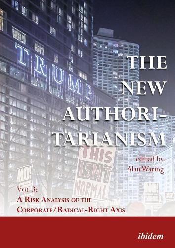 The New Authoritarianism - Vol 3: A Risk Analysis of the Corporate/Radical-Right Axis