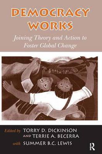 Cover image for Democracy Works: Joining Theory and Action to Foster Global Change