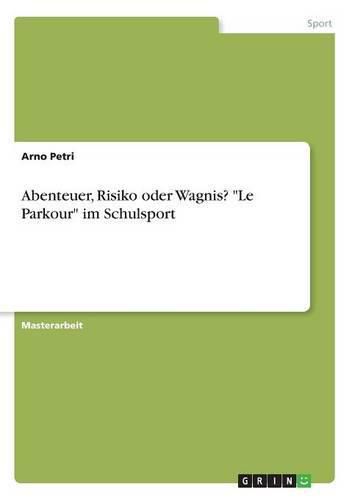 Cover image for Abenteuer, Risiko oder Wagnis? Le Parkour im Schulsport